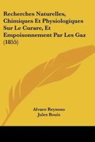 Recherches Naturelles, Chimiques Et Physiologiques Sur Le Curare, Et Empoisonnement Par Les Gaz (1855) 1167509943 Book Cover