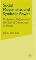 Social Movements and Symbolic Power: Radicalism, Reform, and the Trial of Democracy in France 1403933790 Book Cover