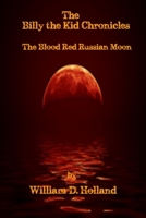 Billy the Kid Chronicles: The Blood Red Russian Moon 1530327601 Book Cover