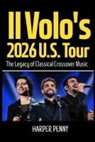 Il Volo's 2026 U.S. Tour: The Legacy of Classical Crossover Music B0G6T78FPQ Book Cover