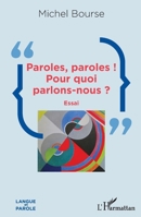 Paroles, paroles ! Pour quoi parlons-nous ?: Essai (Langue Et Parole - Recherches En Sciences Du Langage) (French Edition) 2343132194 Book Cover