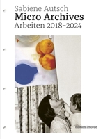 Micro Archives: Arbeiten 2018-2024 (English and German Edition) 3942810638 Book Cover
