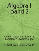 Algebra I Band 2: Von den rationalen Zahlen zu komplexen Erweiterungen (Bachelor in Mathematik) (German Edition) B0F5Q24VBN Book Cover