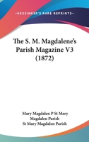 The S. M. Magdalene's Parish Magazine V3 1120924219 Book Cover