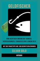 Geldfischer: Vom richtigen Umgang mit Banken, Versicherungen, Finanzkeilern und Ihrem Geld B08SB77YNS Book Cover