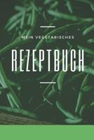 Mein Vegetarisches Rezeptbuch: A5 rezeptbuch zum selberschreiben vegetarisch kochbuch rezepte schreiben schne Geschenkidee gesund Ernhrung 1079221182 Book Cover