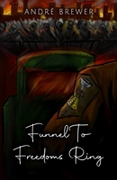 Funnel To Freedoms Ring by Andre Brewer 9394020322 Book Cover