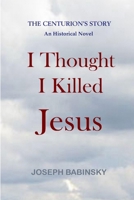 I Thought I Killed Jesus 1411698479 Book Cover