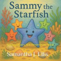 Sammy the Starfish: Because Every Star Deserves to Shine B0G4R4QR5Z Book Cover