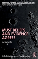 Must Beliefs and Evidence Agree?: A Debate (Little Debates about Big Questions) 0367468247 Book Cover