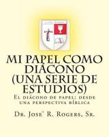 Mi papel como di�cono (Una serie de estudios): El di�cono de papel: desde una perspectiva b�blica 1463654618 Book Cover