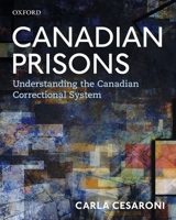 Canadian Prisons: Understanding the Canadian Correctional System 0199034044 Book Cover