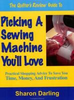 The Quilter's Review Guide to Picking a Sewing Machine You'll Love 0974878421 Book Cover