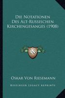 Die Notationen Des Alt-Russischen Kirchengesanges (1908) 114900830X Book Cover