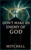 Don't Make an Enemy of God B0G8318YVF Book Cover