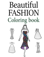 Beautiful Fashion Coloring Book: Beauty Fashion Coloring book Pages For Girls, Kids and Teens With Gorgeous Fun Fashion Style B08FKP8NJL Book Cover