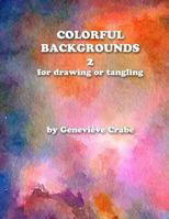 Colorful Backgrounds 2: For Drawing or Tangling 153498710X Book Cover