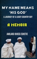 My Name Means His God: A Journey of A Lucky Country Boy B0DR783LFD Book Cover