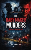 Bruce Hardin Mystery the BABY MAKER MURDERS : Killers of the Innocent 1971141410 Book Cover