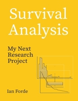 Survival Analysis: My Next Research Project B0H7X9TTF4 Book Cover