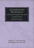 Schwabisches Worterbuch Mit Etymologischen Und Historischen Anmerkungen 5519063567 Book Cover