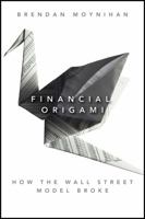 Financial Origami: How the Wall Street Model Broke 1118001818 Book Cover