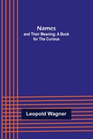 Names: And Their Meaning, a Book for the Curious 9356578257 Book Cover
