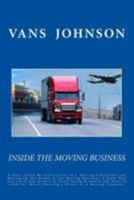 Inside the Moving Business: How to Choose the Right Moving Company or Broker and Avoid Being Scammed!! 1544620527 Book Cover