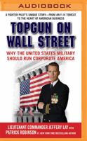 Topgun on Wall Street: Why the United States Military Should Run Corporate America 1531884644 Book Cover