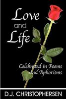 Love and Life: Celebrated in Poems and Aphorisms 0982041373 Book Cover