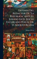 Defensa Del Redactor De "La RepÃ°blica" Ante El Jurado En El Juicio Entablado Por El Dr. D. Adolfo Alsina 1023861712 Book Cover