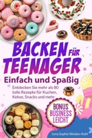 BACKEN FüR TEENAGER Einfach und Spabig: Entdecken Sie 80 tolle Rezepte für Kuchen, Kekse, Snacks und mehr. Beeindrucken Sie Ihre Freunde und werden ... Party. Bereit zum Start! (German Edition) B0F1YPD816 Book Cover