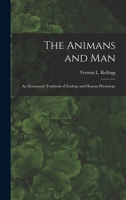 The Animans and Man; An Elementary Textbook of Zoology and Human Physiology 1017923620 Book Cover