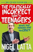 The Politically Incorrect Guide to Teenagers 1869509080 Book Cover