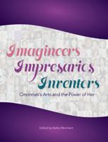 Imagineers, Impresarios, Inventors: Cincinnati's Arts and the Power of Her 1949248178 Book Cover