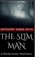 The Slim Man: A Charles Dexter Ward Story 1482641291 Book Cover