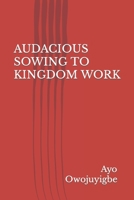 AUDACIOUS SOWING TO KINGDOM WORK B0C2RF59HR Book Cover