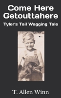 Come Here Getouttahere: Tyler's Tail Wagging Tale 1733157662 Book Cover