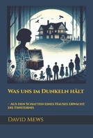 Was uns im Dunkeln hält: – Aus den Schatten eines Hauses erwacht die Finsternis (German Edition) B0DV9CVBY8 Book Cover