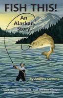 Fish This!: An Alaskan Story 094528411X Book Cover