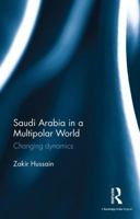 Saudi Arabia in a Multipolar World: Changing Dynamics 1138641243 Book Cover