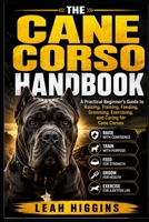 THE CANE CORSO HANDBOOK: A Practical Beginner’s Guide to Raising, Training, Feeding, Grooming, Exercising, and Caring for Cane Corsos B0HJ23KHY7 Book Cover