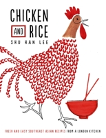 Chicken and Rice: Fresh and Easy Southeast Asian Recipes From a London Kitchen 0241199077 Book Cover