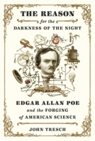 The Reason for the Darkness of the Night: Edgar Allan Poe and the Forging of American Science 0374247854 Book Cover