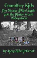 Cemetery Kids: The Ghosts of Bird Island and the Disney World Honeymoon 1532348282 Book Cover