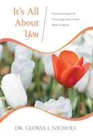 It's All About You: Poems to Inspire & Encourage Your Heart, Mind, & Spirit. 1039166709 Book Cover