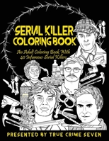 Serial Killer Coloring Book: An Adult Coloring Book With 40 Infamous Serial Killers 1671235061 Book Cover