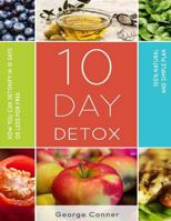 10 Day Detox: How You Can Detoxify In 10 Days Or Less For Free 1537787993 Book Cover