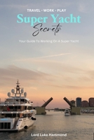 Super Yacht Secrets: A How-to Guide to Getting Your First Job On a Yacht B0C5PCXMG2 Book Cover