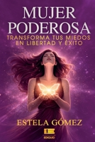Mujer poderosa: Transforma tus miedos en libertad y éxito (Spanish Edition) 9564241197 Book Cover